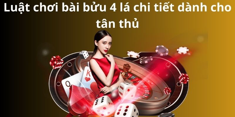 Luật chơi bài bửu 4 lá chi tiết dành cho tân thủ